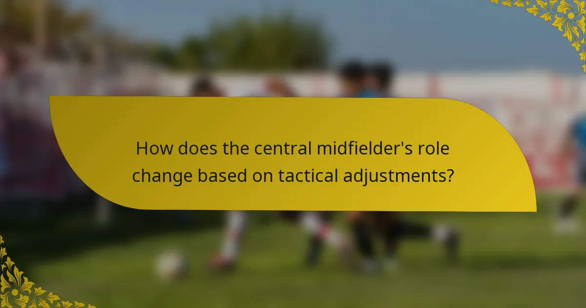 How does the central midfielder's role change based on tactical adjustments?