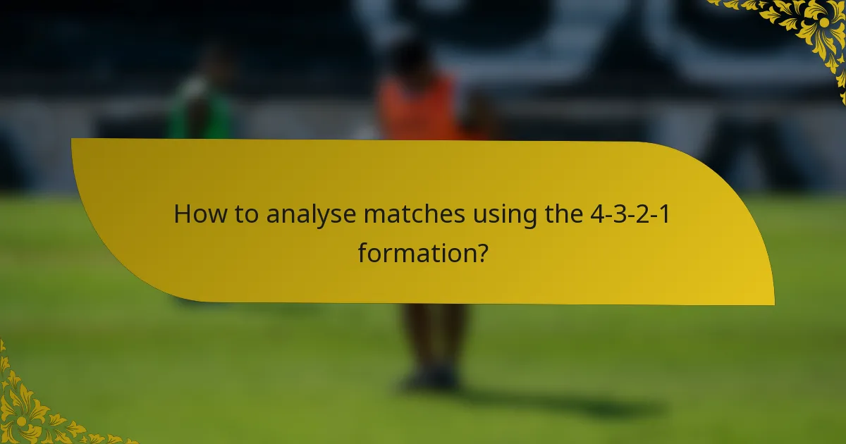 How to analyse matches using the 4-3-2-1 formation?
