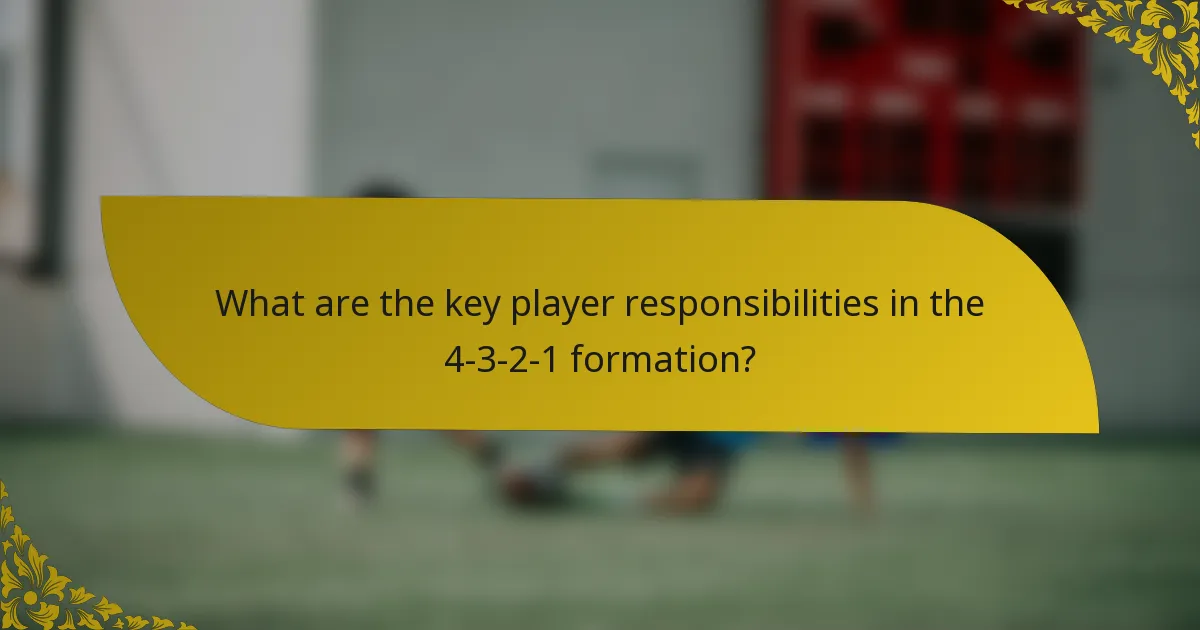 What are the key player responsibilities in the 4-3-2-1 formation?