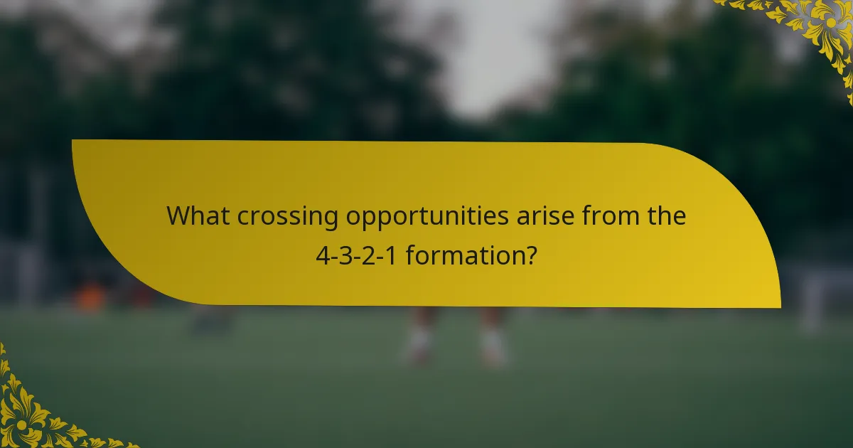 What crossing opportunities arise from the 4-3-2-1 formation?