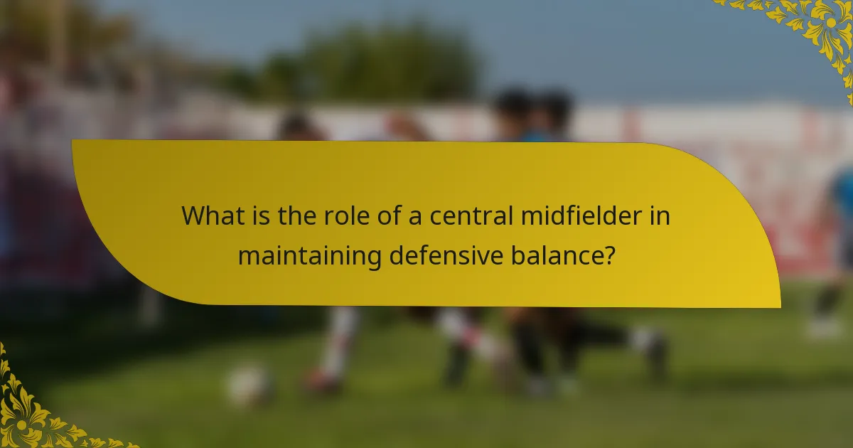 What is the role of a central midfielder in maintaining defensive balance?