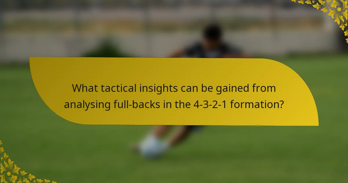 What tactical insights can be gained from analysing full-backs in the 4-3-2-1 formation?