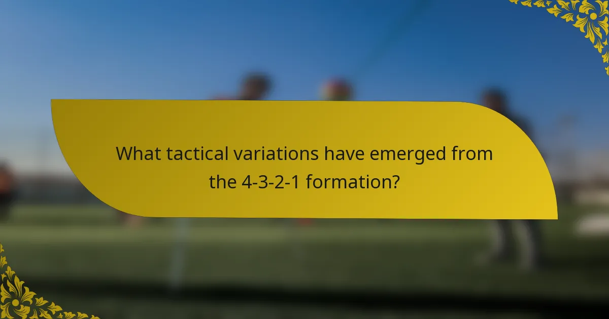 What tactical variations have emerged from the 4-3-2-1 formation?