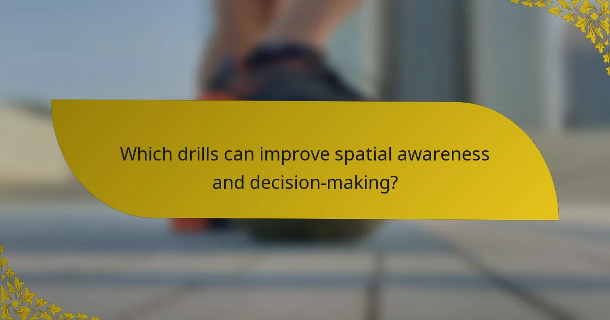 Which drills can improve spatial awareness and decision-making?