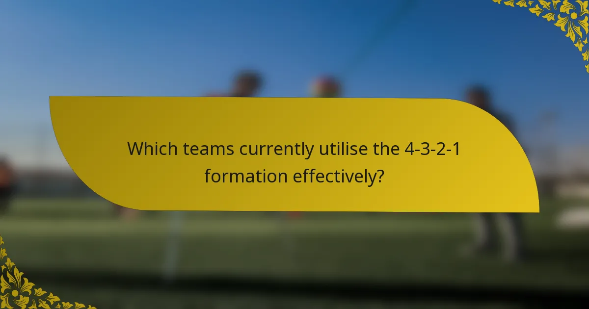 Which teams currently utilise the 4-3-2-1 formation effectively?